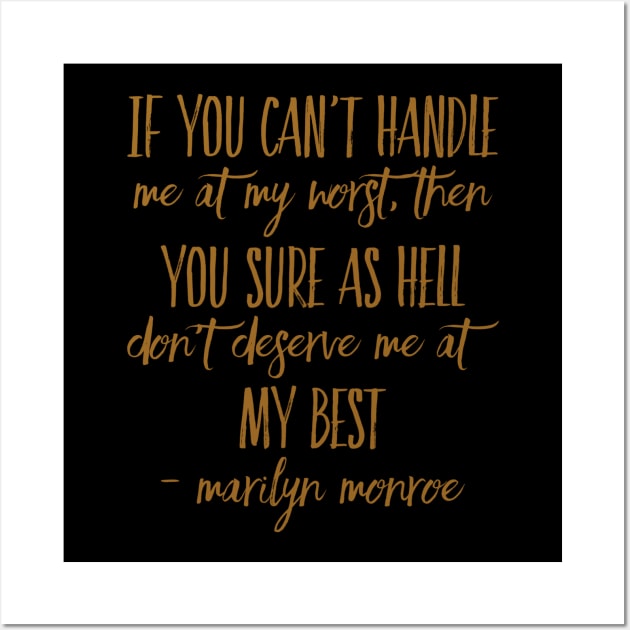 If you can’t handle me at my worst, then you sure as hell don’t deserve me at my best - Marilyn Monroe Wall Art by WordFandom